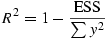  
	\[R^2 = 1 - \frac{\mathrm{ESS}}{\sum y^2}\] 
      